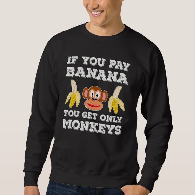If you pay banana you get only Monkeys Employee Wo Sweatshirt (Front)