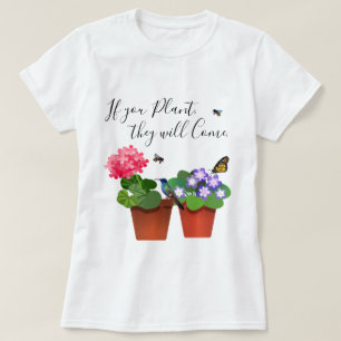 If You Plant They Will Come Garden Quote Shirt