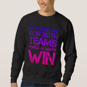 If You Play For Both Teams You'll Always Win  Bise Sweatshirt