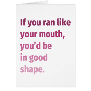 If you ran like your mouth Funny Greeting Card