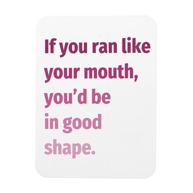 If you ran like your mouth... magnet (Vertical)