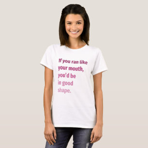 If you ran like your mouth... T-Shirt
