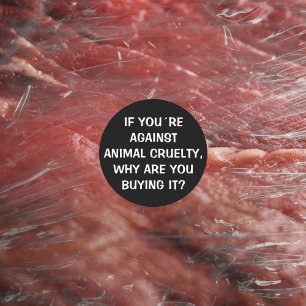 If you´re against animal cruelty...,Vegan Activism Classic Round Sticker