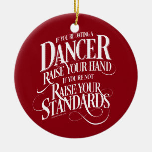 If You’re Dating A Dancer Ceramic Ornament