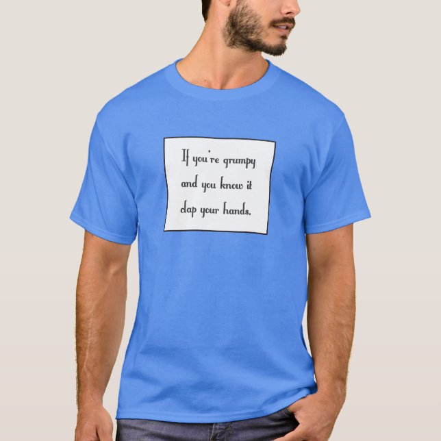 If you’re grumpy and you know it T-Shirt (Front)
