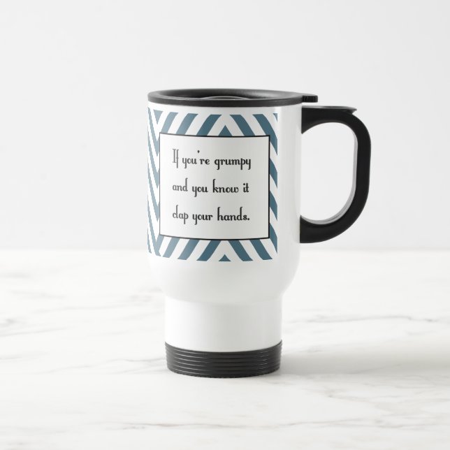 If you’re grumpy and you know it travel mug (Right)