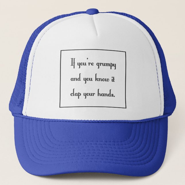 If you’re grumpy and you know it trucker hat (Front)