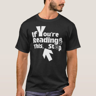 If You’re Reading This, Stop – Funny Minimalist T-Shirt