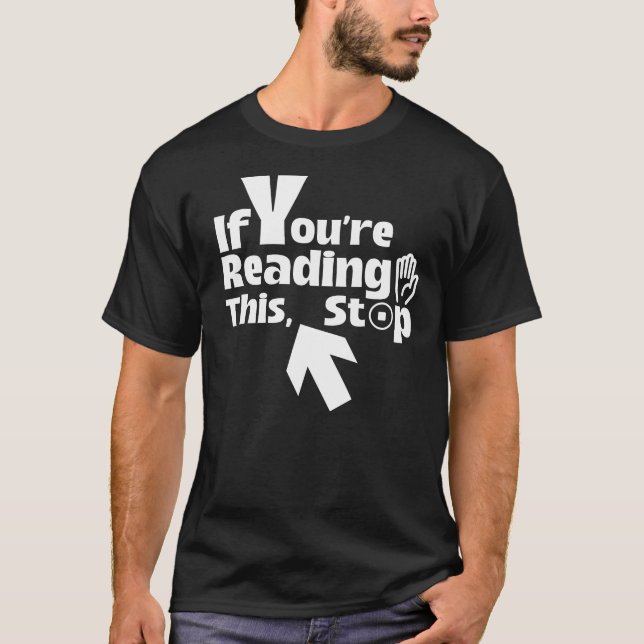 If You’re Reading This, Stop – Funny Minimalist T-Shirt (Front)