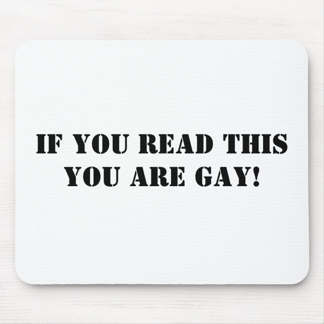 If you read this you are gay! mouse pad (Front)