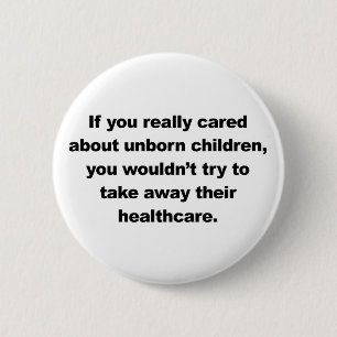 If you really cared about unborn children 6 cm round badge