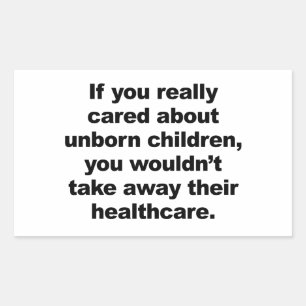 If You Really Cared About Unborn Children Rectangular Sticker