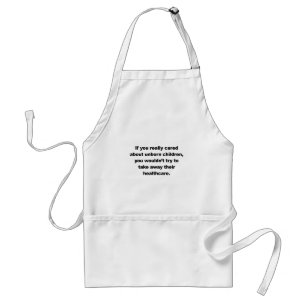 If you really cared about unborn children standard apron