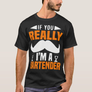 If You Really I Am A Bartender Funny Bartending T-Shirt