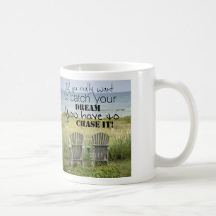 If You Really Want to Catch Your Dream Coffee Cup