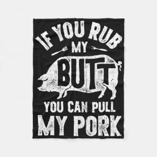 If You Rub My Butt You Can Pull My Pork Funny Bbq  Fleece Blanket