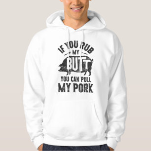 If You Rub My Butt You Can Pull My Pork Funny BBQ Hoodie