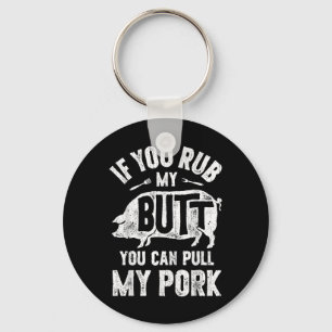 If You Rub My Butt You Can Pull My Pork Funny Bbq  Key Ring