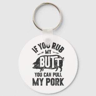 If You Rub My Butt You Can Pull My Pork Funny Bbq Key Ring