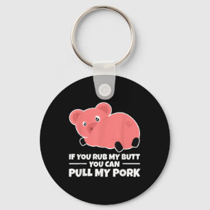 If You Rub My Butt You Can Pull My Pork Funny Bbq Key Ring