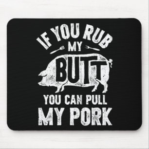 If You Rub My Butt You Can Pull My Pork Funny Bbq Mouse Pad