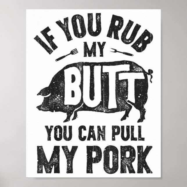 If You Rub My Butt You Can Pull My Pork Funny Bbq  Poster (Front)