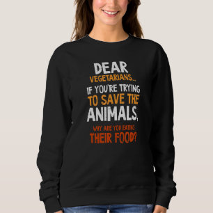 If You Safe Animals Why Eating Their Food Meat Eat Sweatshirt