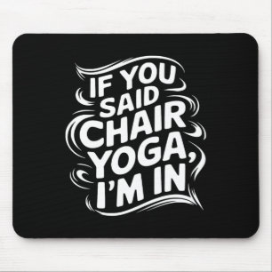 If You Said Chair Yoga I'm In Men Women Chair Yoga Mouse Pad