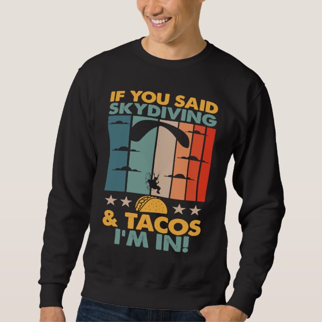 If You Said Skydiving And Tacos I'm In Skydiver Sweatshirt (Front)