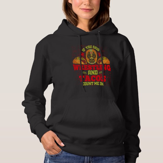 If You Said Wrestling and Tacos Count Me In Funny  Hoodie (Front)