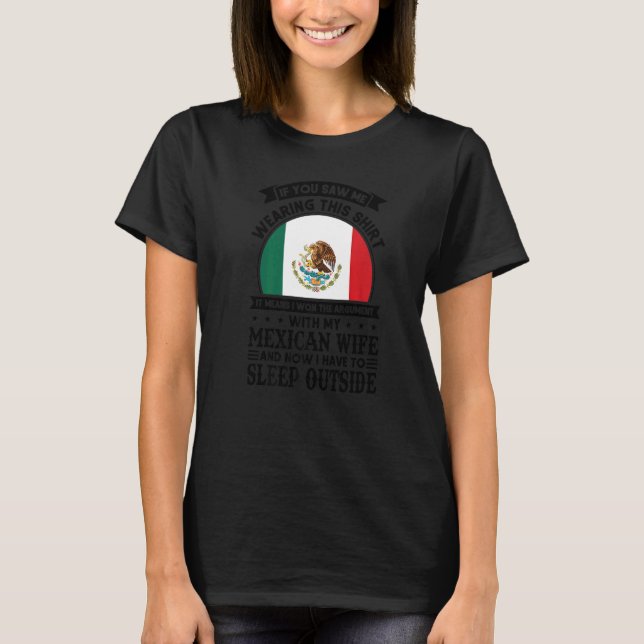 if you saw it means mexican wife Mexico Mexican  1 T-Shirt (Front)