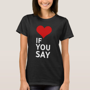 If You Say So Funny Relationship Saying Design T-Shirt