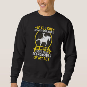 If You Say Something To Horse Barrel Racer Racing Sweatshirt