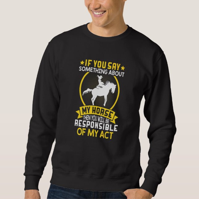 If You Say Something To Horse Barrel Racer Racing  Sweatshirt (Front)