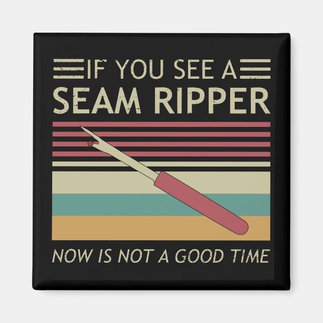 If You See A Seam Ripper Now Is Not A Good Time Magnet (Front)