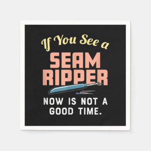 If You See A Seam Ripper Now Is Not A Good Time Napkin