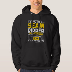 If You See A Seam Ripper Now Is Not A Good Time Se Hoodie