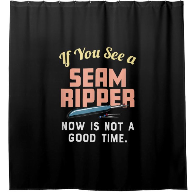 If You See A Seam Ripper Now Is Not A Good Time Shower Curtain (Front)