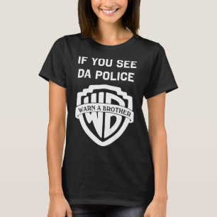If you see da police warn a brother, funny sarcast T-Shirt