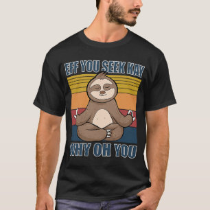 If you see kay why oh you yoga sloth T-Shirt