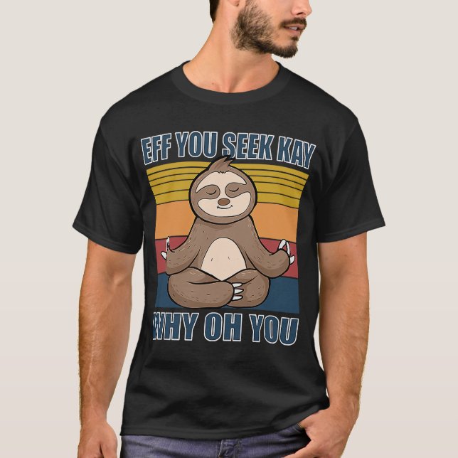If you see kay why oh you yoga sloth T-Shirt (Front)