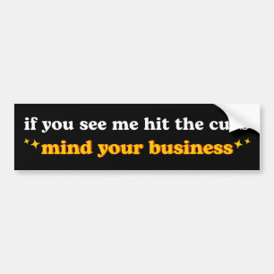 If You See Me Hit The Curb Mind Your Business Bumper Sticker