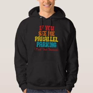 If You See Me Parallel Parking Mind Your Business  Hoodie
