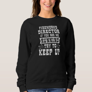 If You See Me Running Fireworks Director Sweatshirt