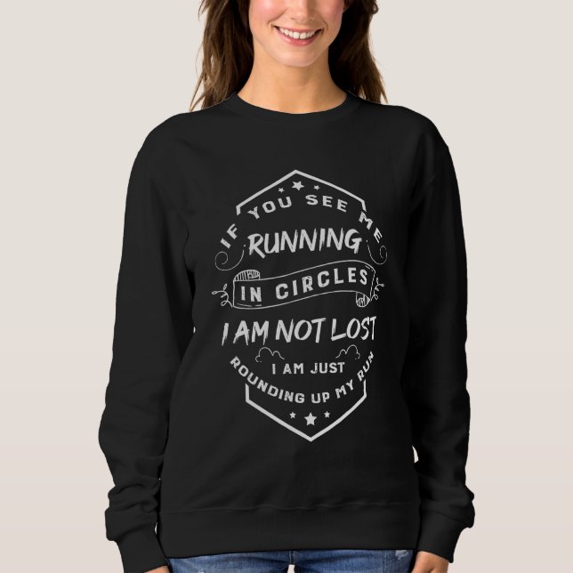 If You See Me Running In Circles Im Not Lost Runne Sweatshirt (Front)