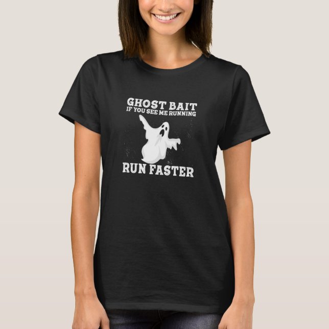 If You See Me Running Run Faster Ghost Bait Ghost  T-Shirt (Front)