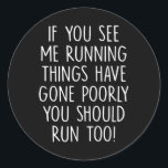If You See Me Running Things Have Gone Poorly Sayi Classic Round Sticker<br><div class="desc">If You See Me Running Things Have Gone Poorly Saying _1</div>