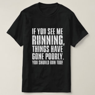 If You See Me Running Things Have Gone Poorly T-Shirt