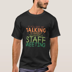 If You See Me Talking To Myself Im Having A Staff T-Shirt