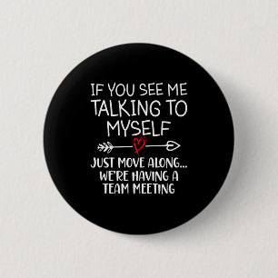 If You See Me Talking To Myself Just Move Along Fu 6 Cm Round Badge